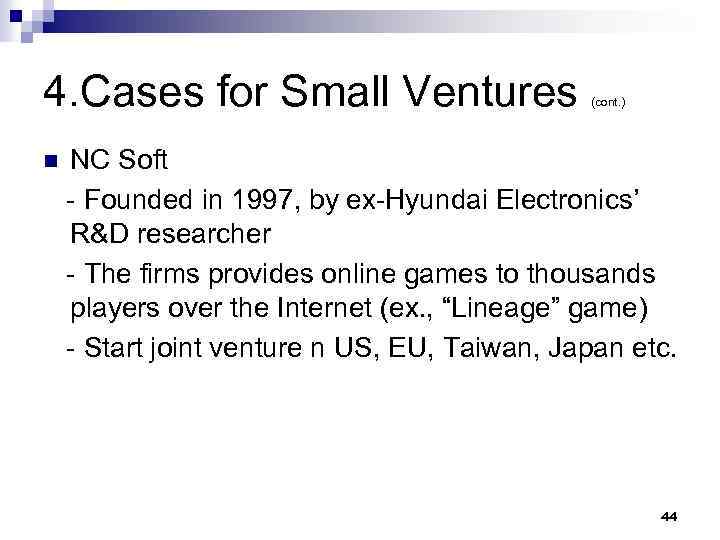 4. Cases for Small Ventures n (cont. ) NC Soft - Founded in 1997,