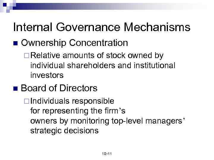 Internal Governance Mechanisms n Ownership Concentration ¨ Relative amounts of stock owned by individual