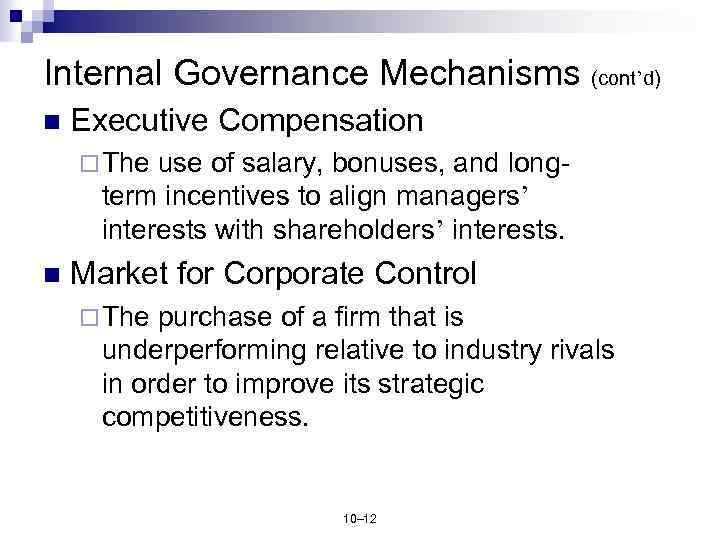 Internal Governance Mechanisms (cont’d) n Executive Compensation ¨ The use of salary, bonuses, and