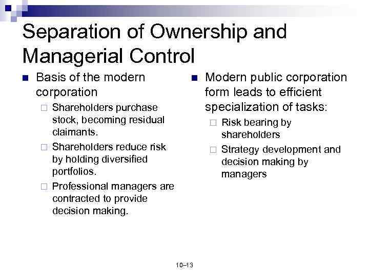 Separation of Ownership and Managerial Control n Basis of the modern corporation n Shareholders