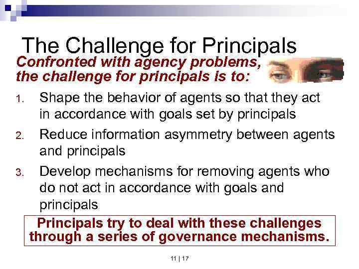 The Challenge for Principals Confronted with agency problems, the challenge for principals is to: