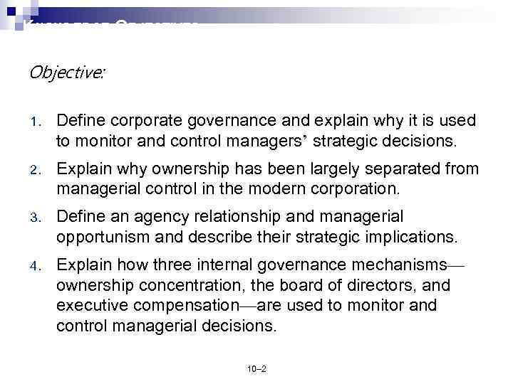 KNOWLEDGE OBJECTIVES Objective: 1. Define corporate governance and explain why it is used to