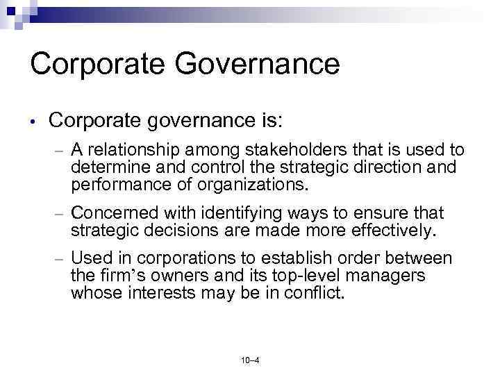 Corporate Governance • Corporate governance is: – A relationship among stakeholders that is used