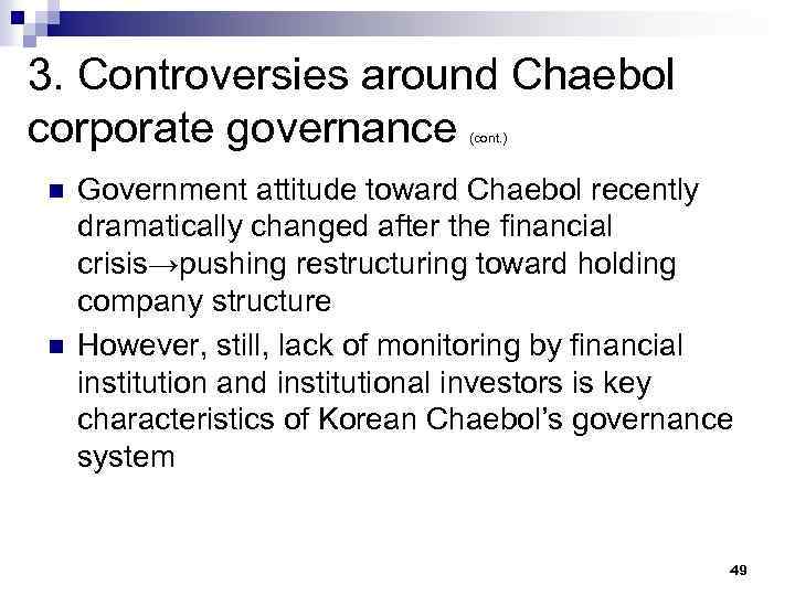 3. Controversies around Chaebol corporate governance (cont. ) n n Government attitude toward Chaebol