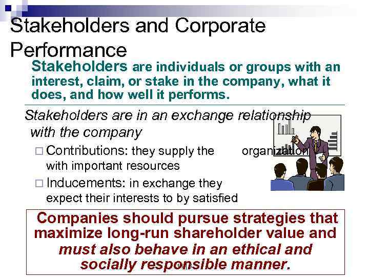 Stakeholders and Corporate Performance Stakeholders are individuals or groups with an interest, claim, or