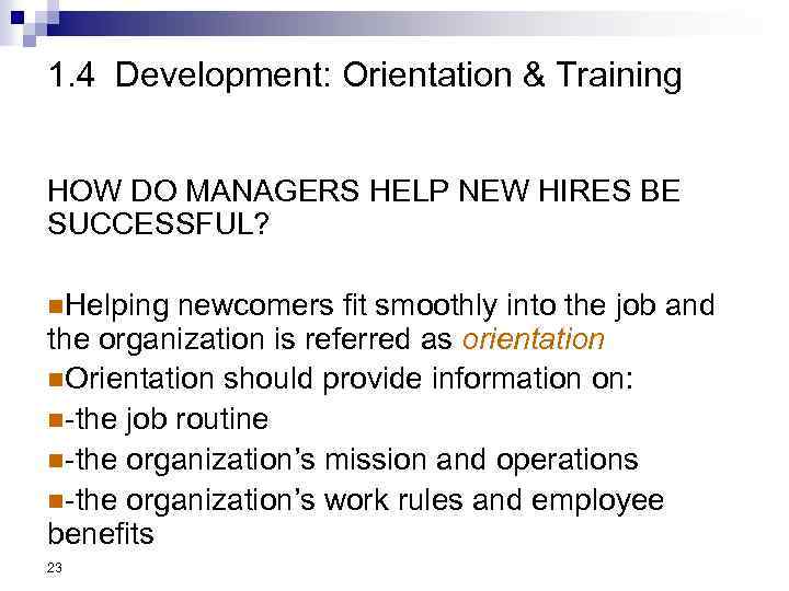 1. 4 Development: Orientation & Training HOW DO MANAGERS HELP NEW HIRES BE SUCCESSFUL?