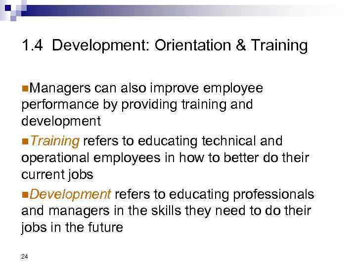 1. 4 Development: Orientation & Training n. Managers can also improve employee performance by