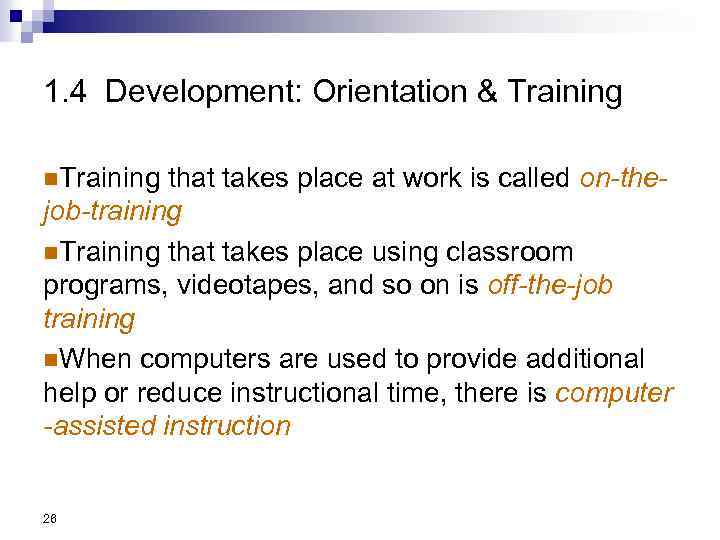 1. 4 Development: Orientation & Training n. Training that takes place at work is