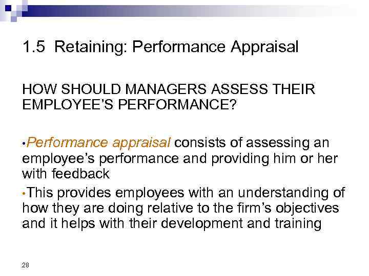 1. 5 Retaining: Performance Appraisal HOW SHOULD MANAGERS ASSESS THEIR EMPLOYEE’S PERFORMANCE? • Performance