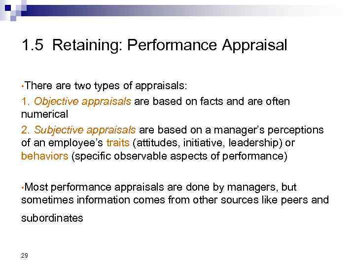 1. 5 Retaining: Performance Appraisal • There are two types of appraisals: 1. Objective