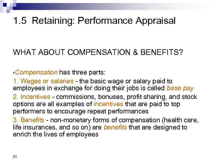 1. 5 Retaining: Performance Appraisal WHAT ABOUT COMPENSATION & BENEFITS? • Compensation has three