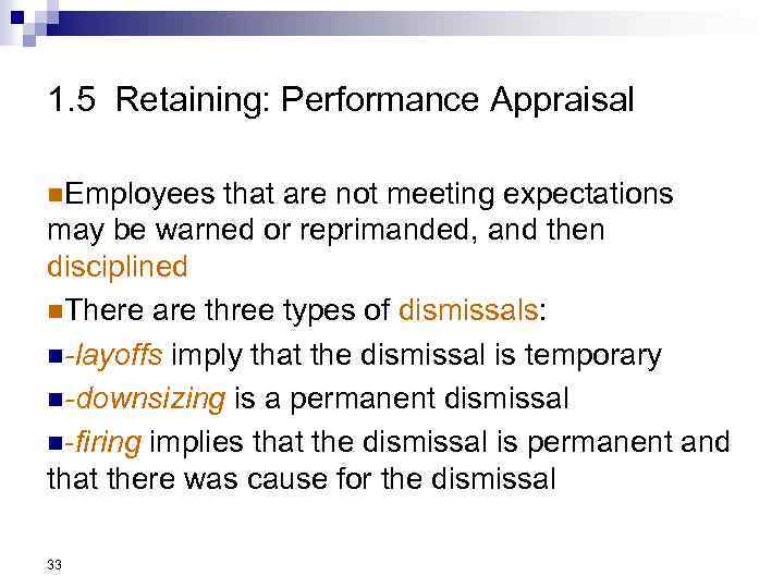 1. 5 Retaining: Performance Appraisal n. Employees that are not meeting expectations may be