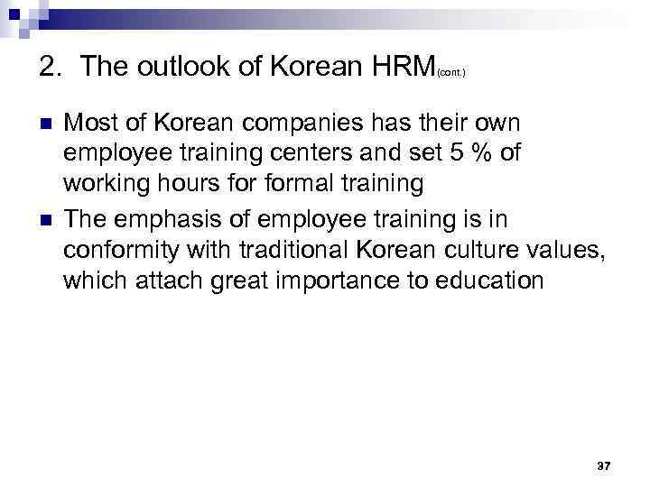 2. The outlook of Korean HRM n n (cont. ) Most of Korean companies