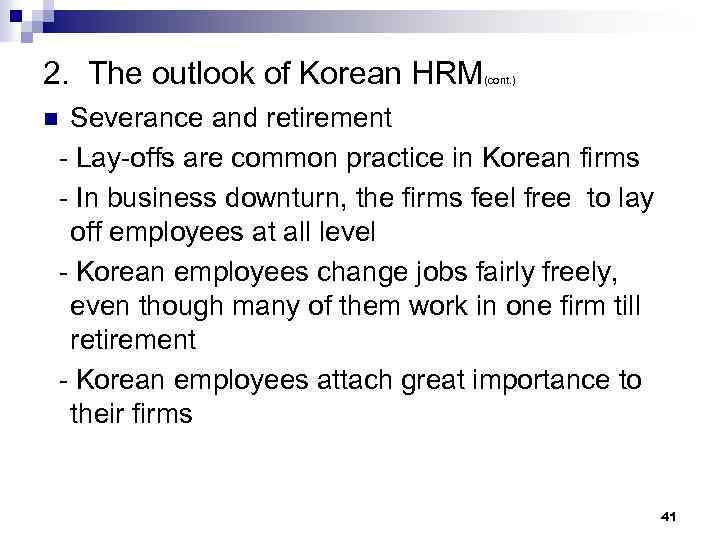 2. The outlook of Korean HRM (cont. ) Severance and retirement - Lay-offs are