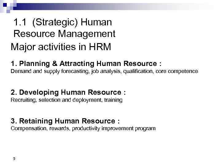 1. 1 (Strategic) Human Resource Management Major activities in HRM 1. Planning & Attracting