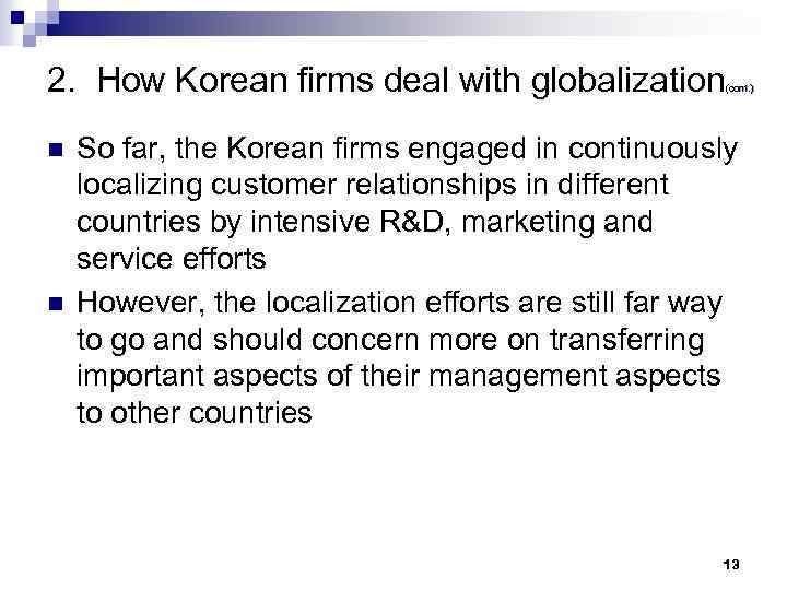 2. How Korean firms deal with globalization n n (cont. ) So far, the