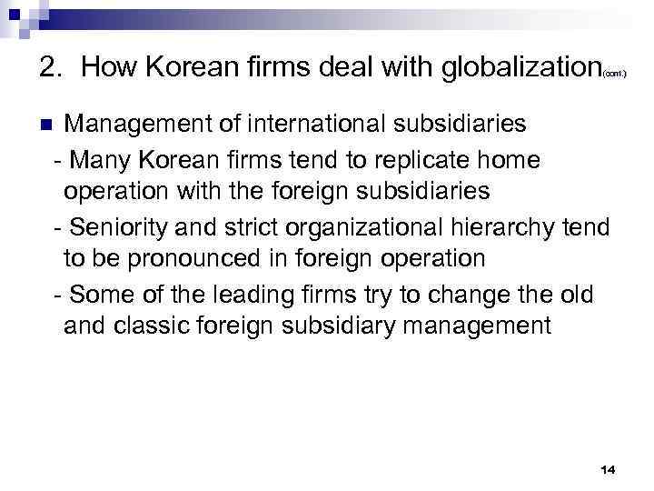 2. How Korean firms deal with globalization (cont. ) Management of international subsidiaries -