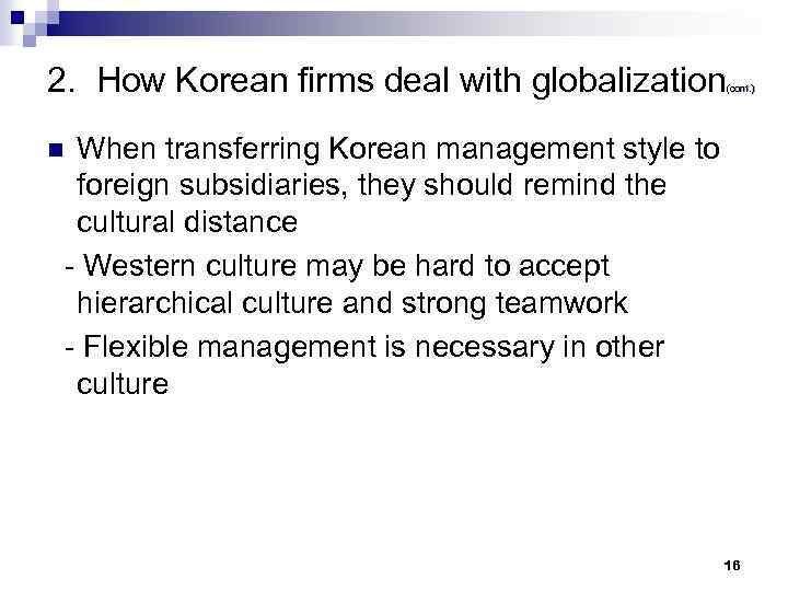 2. How Korean firms deal with globalization (cont. ) When transferring Korean management style