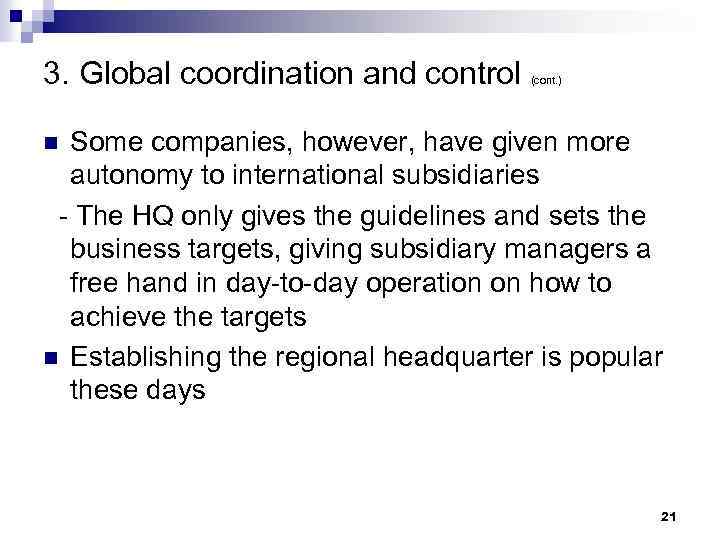 3. Global coordination and control (cont. ) Some companies, however, have given more autonomy