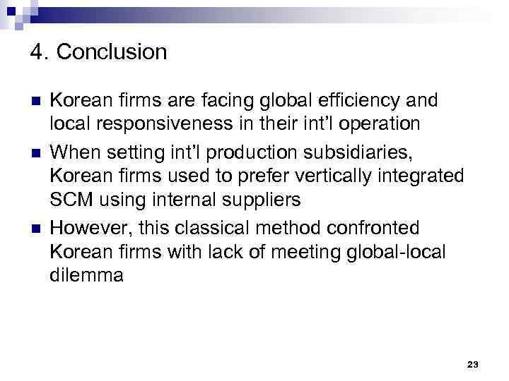 4. Conclusion n Korean firms are facing global efficiency and local responsiveness in their