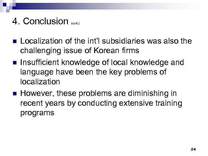 4. Conclusion n (cont. ) Localization of the int’l subsidiaries was also the challenging