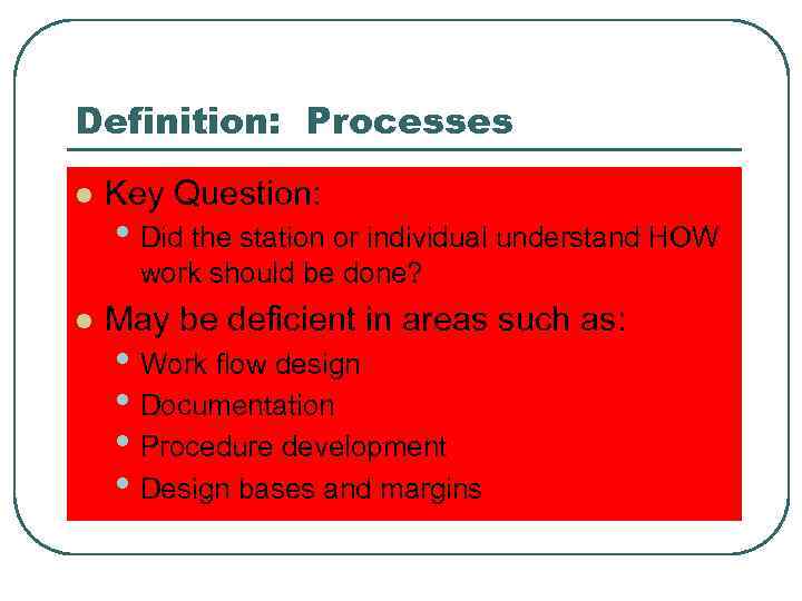 Definition: Processes l Key Question: • Did the station or individual understand HOW work