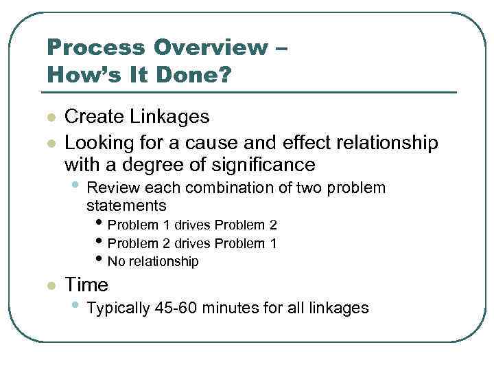 Process Overview – How’s It Done? l l Create Linkages Looking for a cause