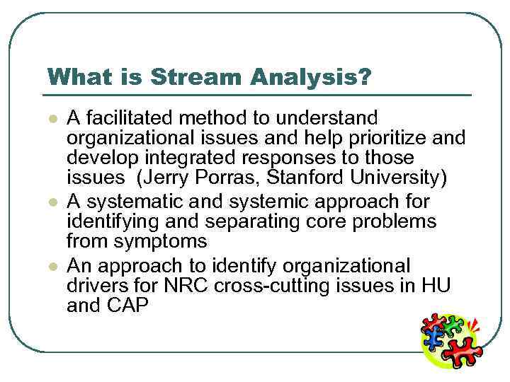 What is Stream Analysis? l l l A facilitated method to understand organizational issues