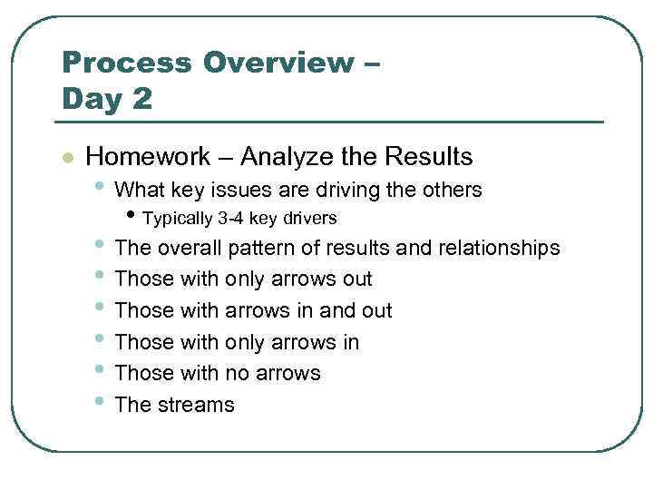 Process Overview – Day 2 l Homework – Analyze the Results • What key