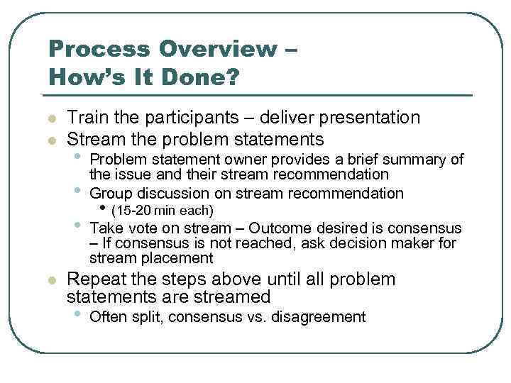 Process Overview – How’s It Done? l l Train the participants – deliver presentation