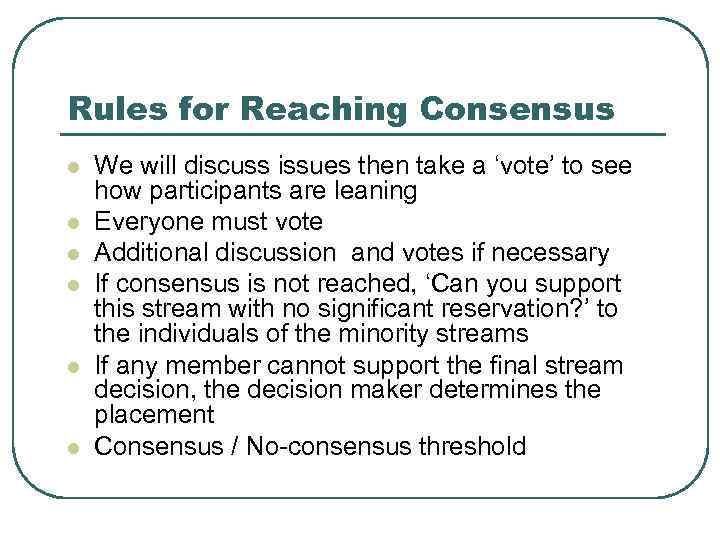 Rules for Reaching Consensus l l l We will discuss issues then take a