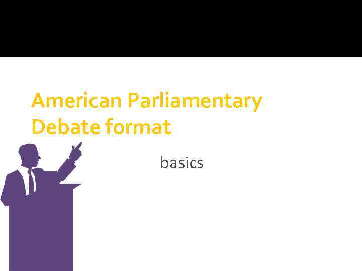 American Parliamentary Debate format basics 