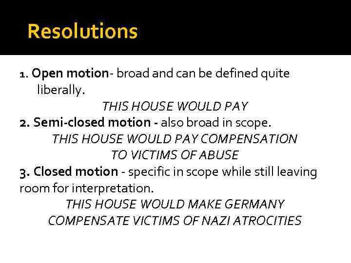 Resolutions 1. Open motion- broad and can be defined quite liberally. THIS HOUSE WOULD