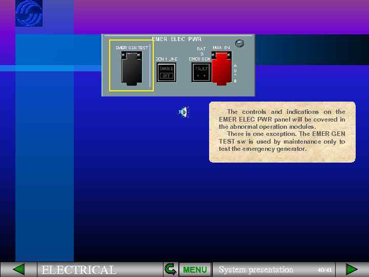 The controls and indications on the EMER ELEC PWR panel will be covered in