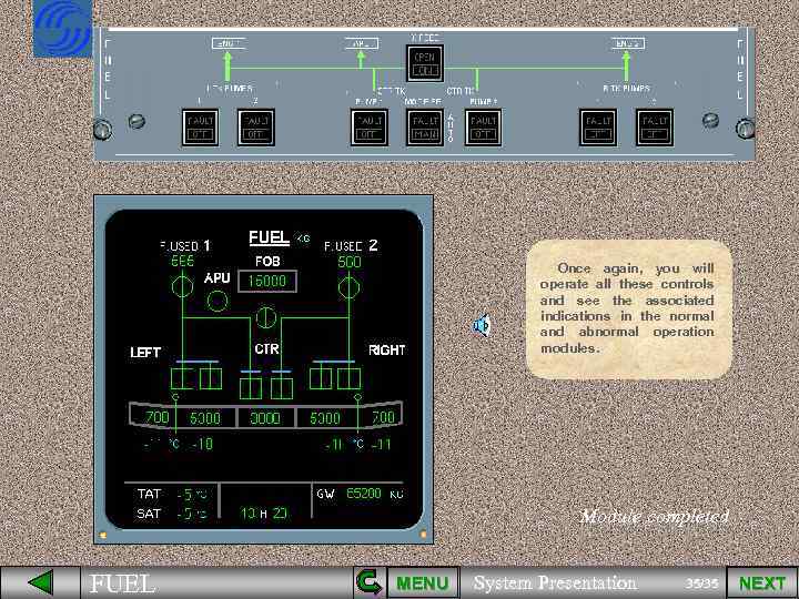 Once again, you will operate all these controls and see the associated indications in