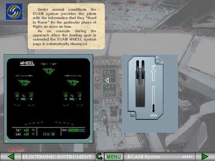 Under normal conditions the ECAM system provides the pilots with the information that they