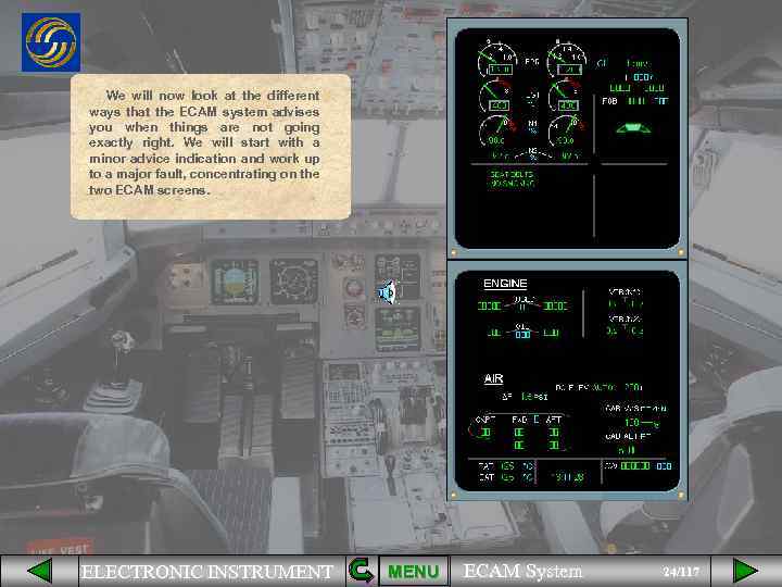 We will now look at the different ways that the ECAM system advises you