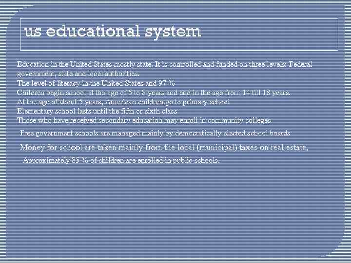 us educational system Education in the United States mostly state. It is controlled and