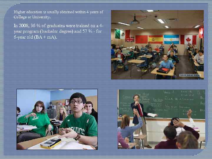 Higher education is usually obtained within 4 years of College or University. In 2008,