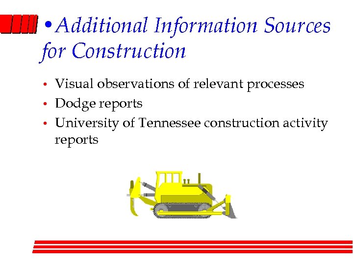  • Additional Information Sources for Construction • • • Visual observations of relevant