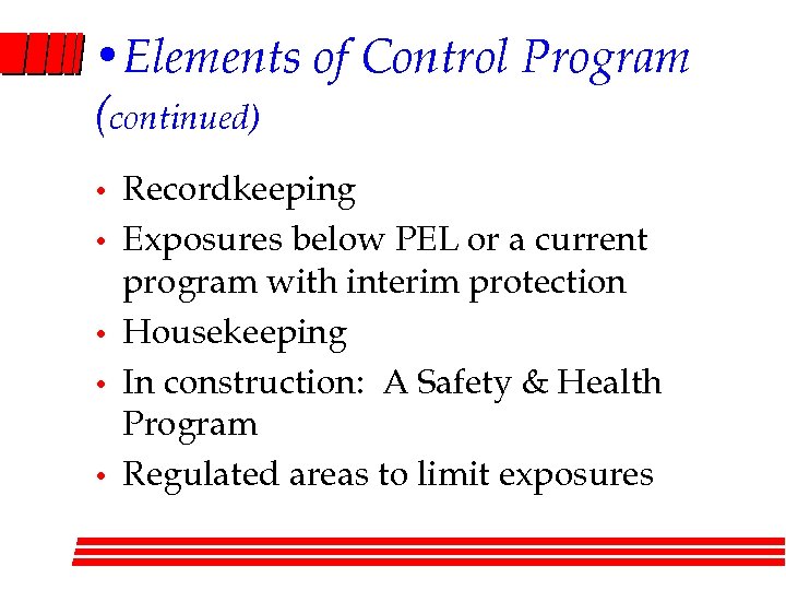  • Elements of Control Program (continued) • • • Recordkeeping Exposures below PEL