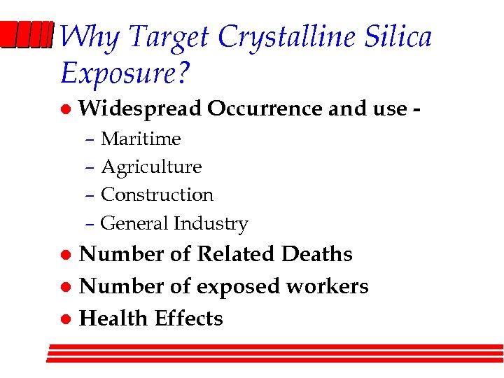 Why Target Crystalline Silica Exposure? l Widespread Occurrence and use – Maritime – Agriculture