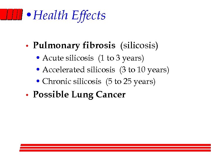  • Health Effects • Pulmonary fibrosis (silicosis) • Acute silicosis (1 to 3