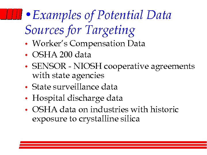  • Examples of Potential Data Sources for Targeting • • • Worker’s Compensation
