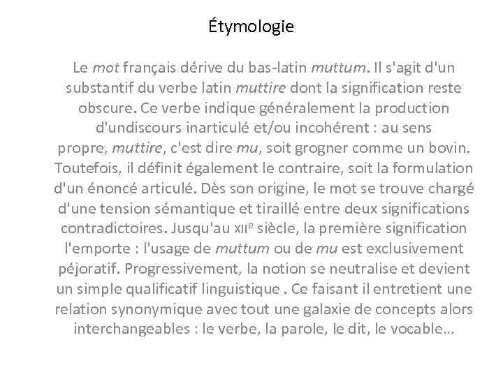 Étymologie Le mot français dérive du bas-latin muttum. Il s'agit d'un substantif du verbe
