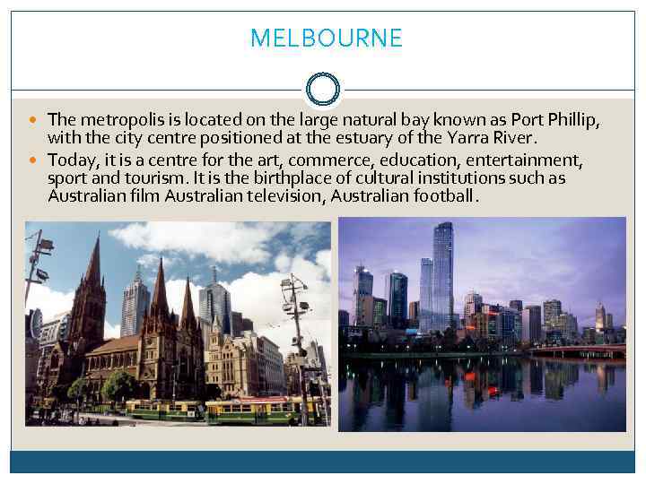 MELBOURNE The metropolis is located on the large natural bay known as Port Phillip,