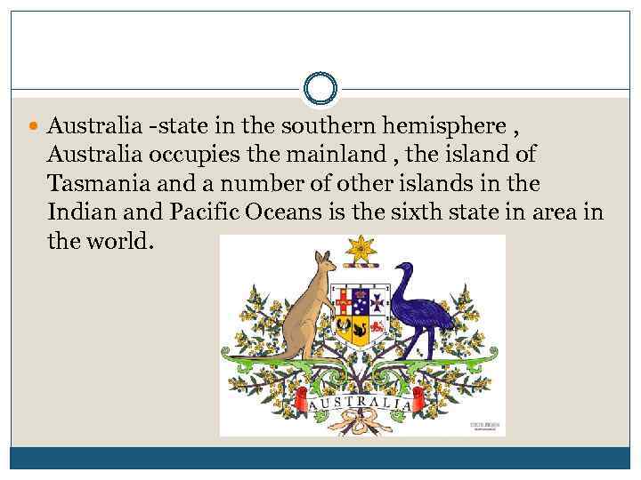  Australia -state in the southern hemisphere , Australia occupies the mainland , the