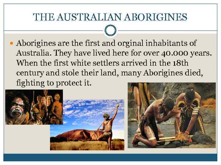 THE AUSTRALIAN ABORIGINES Aborigines are the first and orginal inhabitants of Australia. They have