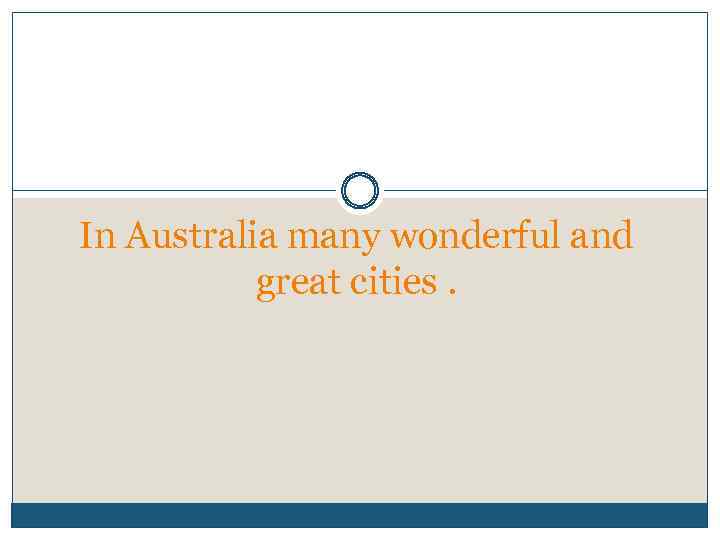 In Australia many wonderful and great cities. 