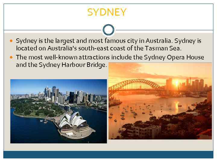 SYDNEY Sydney is the largest and most famous city in Australia. Sydney is located